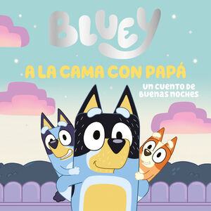 BLUEY.  A LA CAMA CON PAPÁ. UN CUENTO DE BUENAS NOCHES